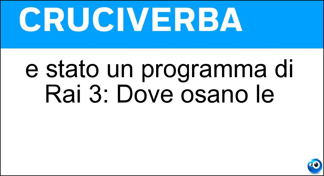 È stato un programma di Rai 3: Dove osano le Soluzione È stato un programma di Rai 3: Dove osano le - Quaglie