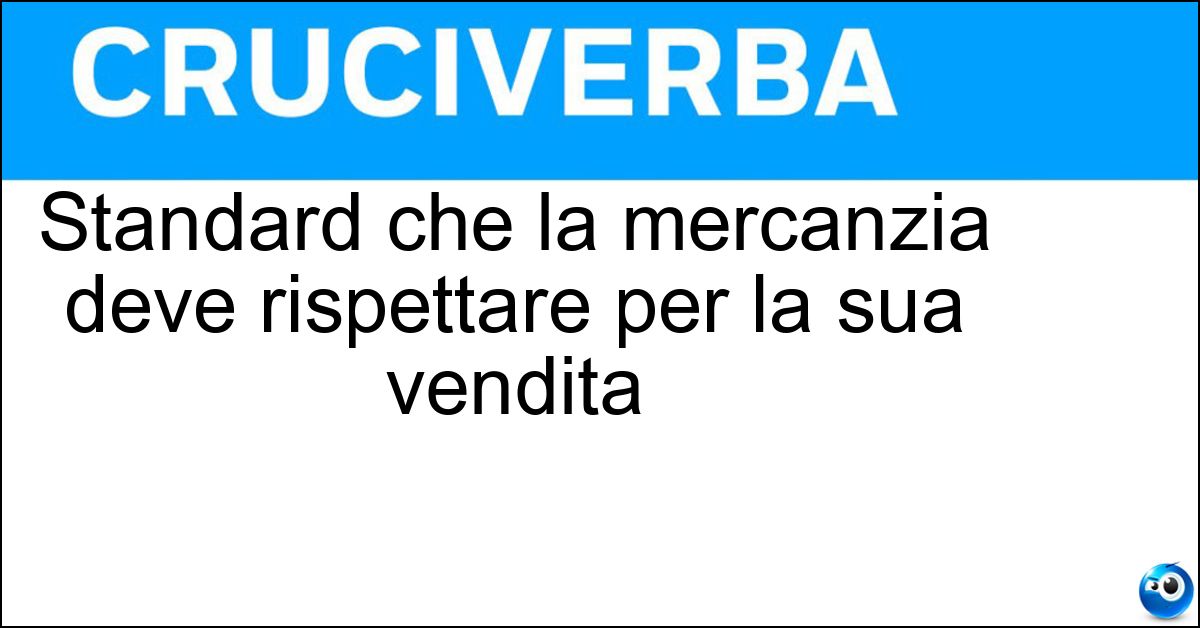 Soluzione Standard che la mercanzia deve rispettare per la sua vendita - Qualità Commerciabile
