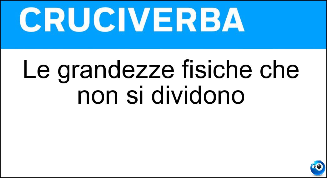 Le grandezze fisiche che non si dividono Soluzione Le grandezze fisiche che non si dividono - Quanti