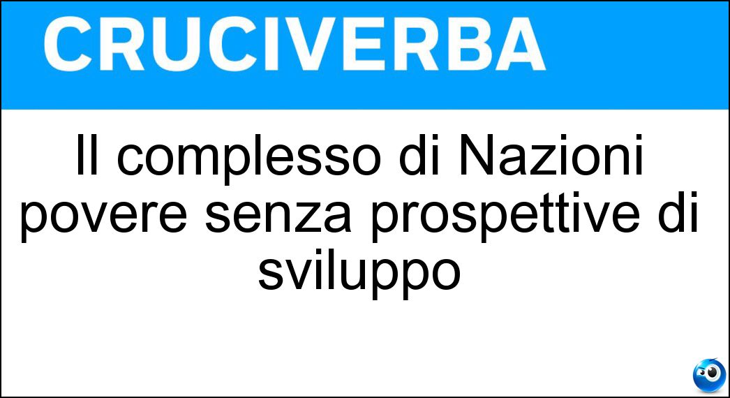 Il complesso di Nazioni povere senza prospettive di sviluppo