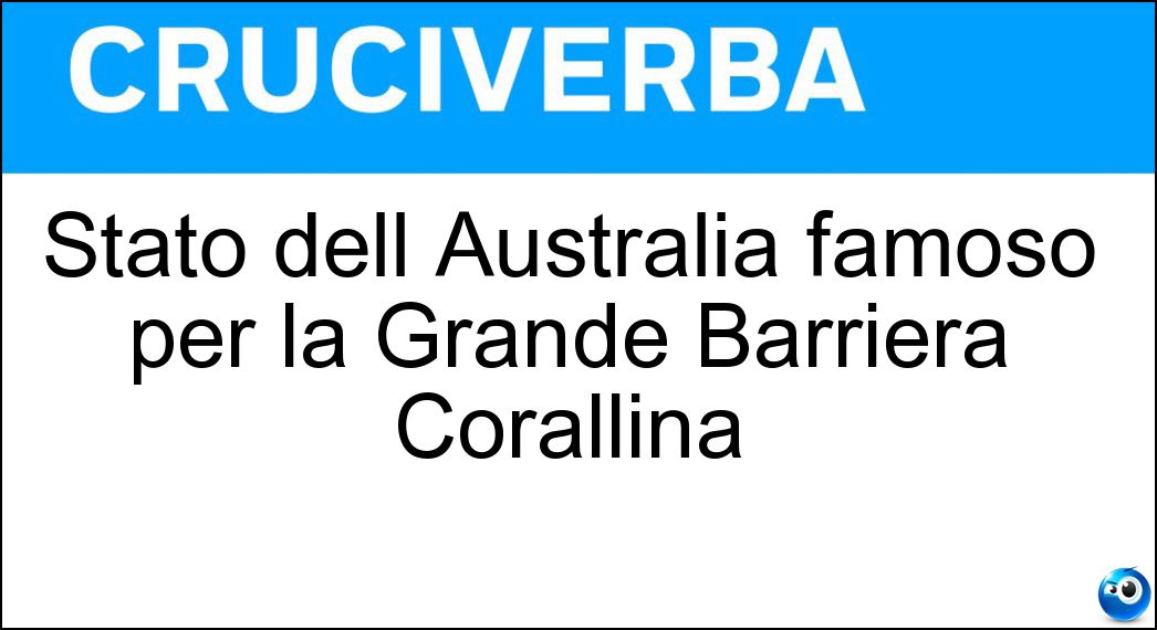 Stato dell Australia famoso per la Grande Barriera Corallina Soluzione Cruciverba: Stato dell Australia famoso per la Grande Barriera Corallina - Risposta Queensland