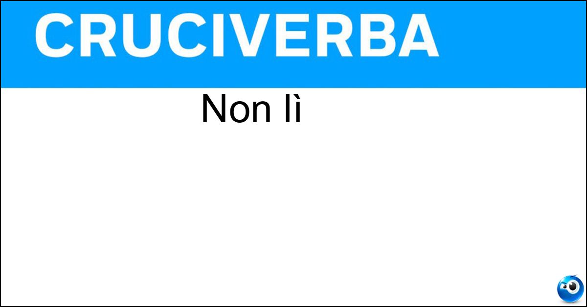 Non lì Soluzione Non lì - Qui