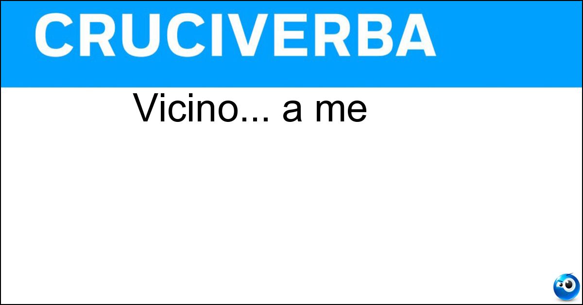 Soluzione Vicino... a me - Qui