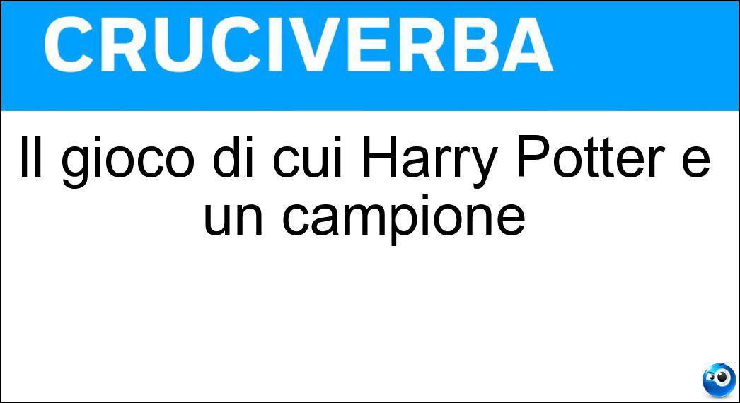 Il gioco di cui Harry Potter è un campione Cruciverba