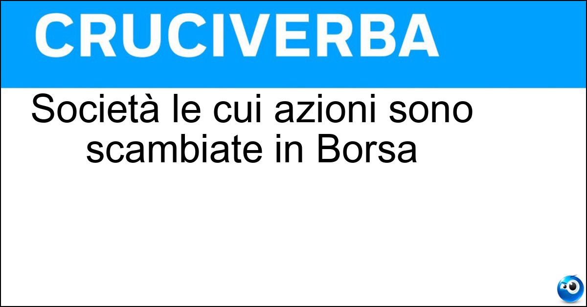 Società le cui azioni sono scambiate in Borsa Soluzione Società le cui azioni sono scambiate in Borsa - Quotata