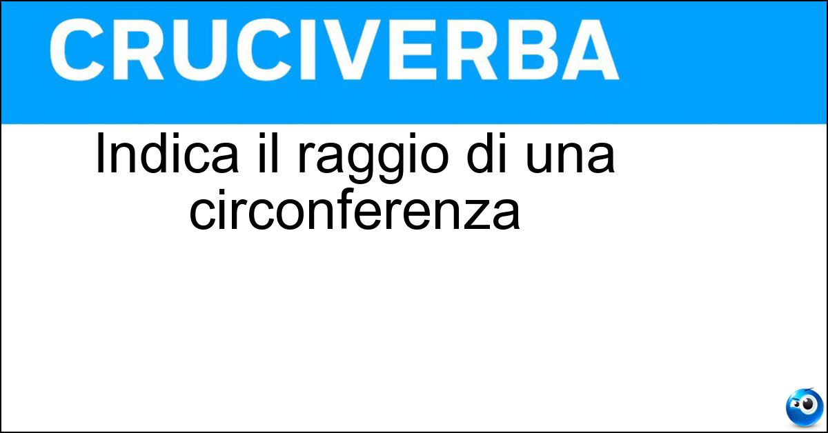 Indica il raggio di una circonferenza Soluzione Indica il raggio di una circonferenza - R