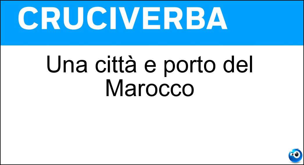 Una città e porto del Marocco Soluzione Cruciverba: Una città e porto del Marocco - Risposta Rabat
