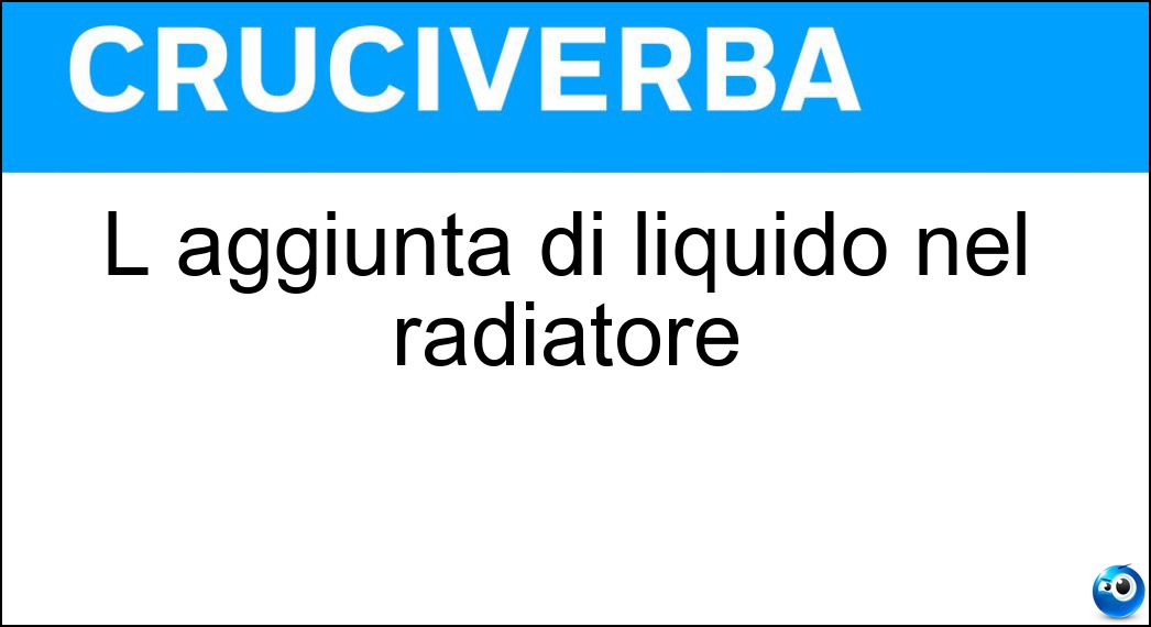 L aggiunta di liquido nel radiatore Soluzione L aggiunta di liquido nel radiatore - Rabbocco
