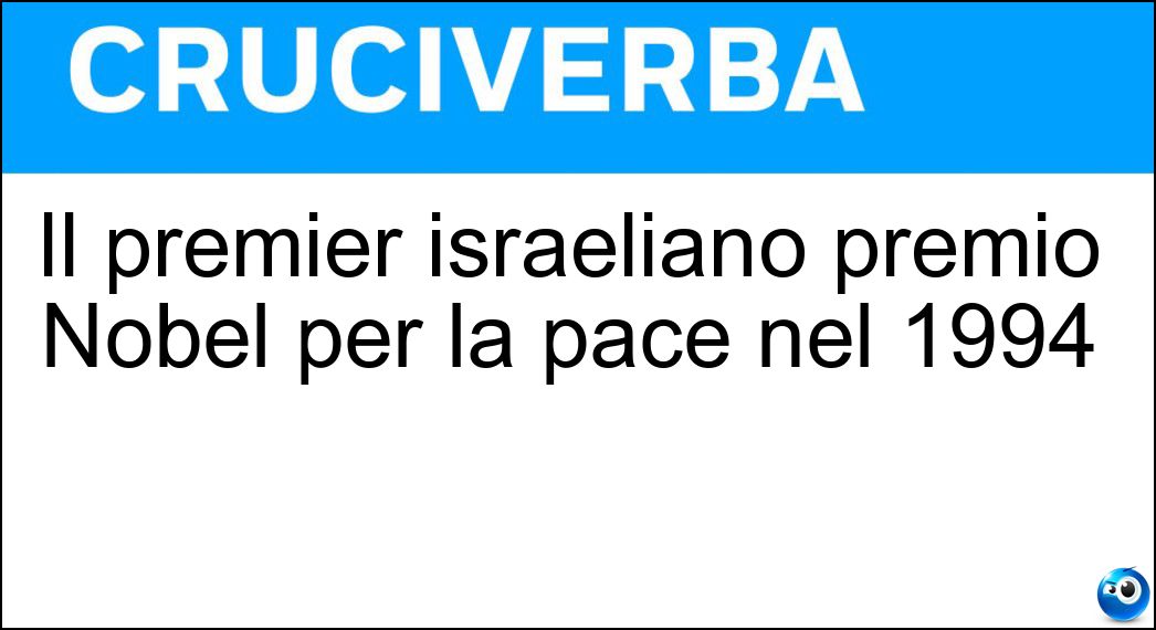 Il premier israeliano premio Nobel per la pace nel 1994 Soluzione Cruciverba: Il premier israeliano premio Nobel per la pace nel 1994 - Risposta Rabin
