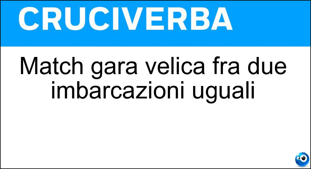 Match gara velica fra due imbarcazioni uguali Soluzione Match gara velica fra due imbarcazioni uguali - Race