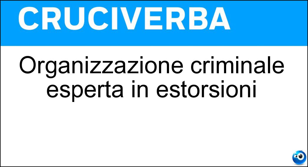 Organizzazione criminale esperta in estorsioni Soluzione Cruciverba: Organizzazione criminale esperta in estorsioni - Risposta Racket