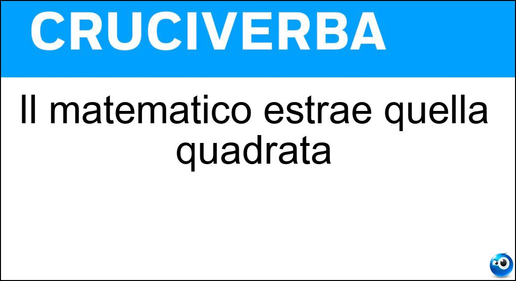 Il matematico estrae quella quadrata