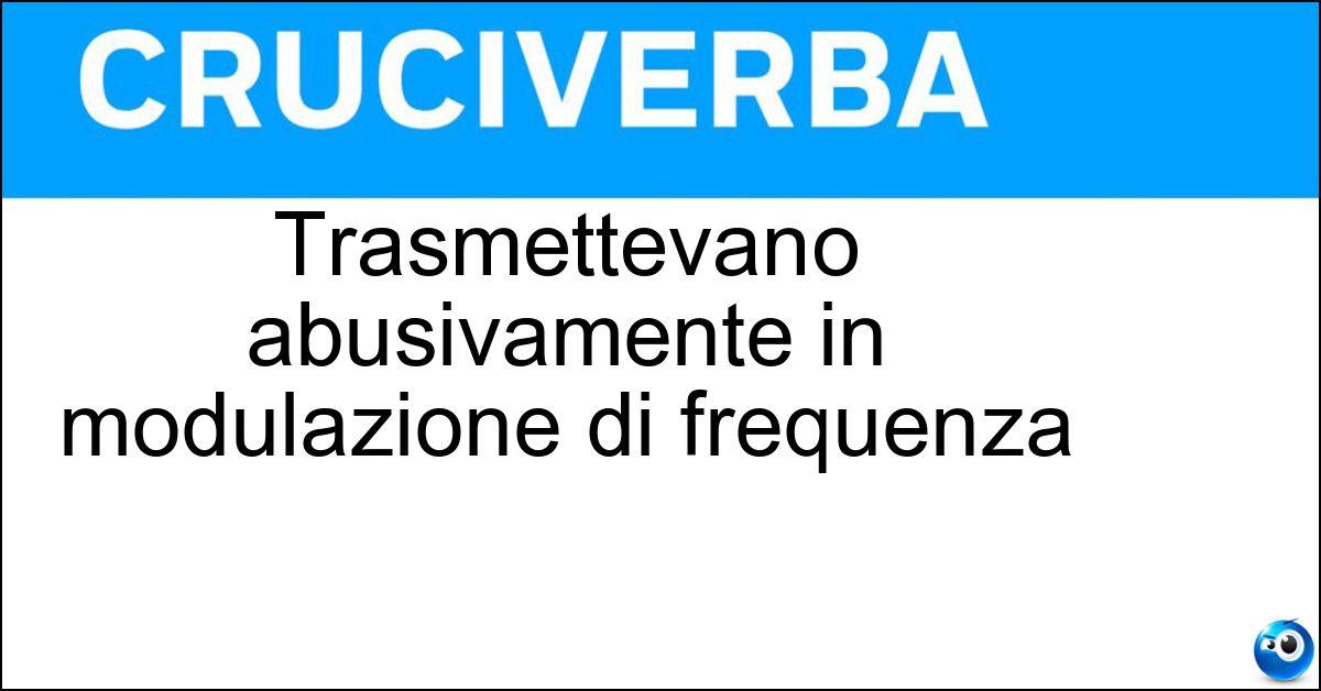 Trasmettevano abusivamente in modulazione di frequenza Soluzione Trasmettevano abusivamente in modulazione di frequenza - Radio Pirata