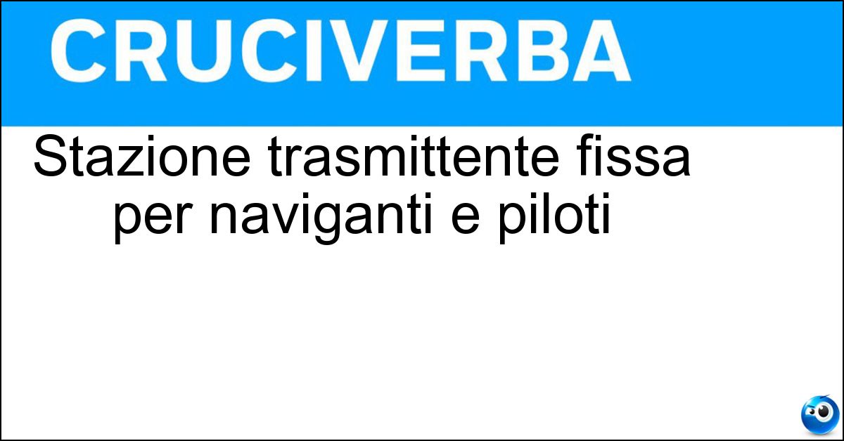 Stazione trasmittente fissa per naviganti e piloti Soluzione Stazione trasmittente fissa per naviganti e piloti - Radiofaro