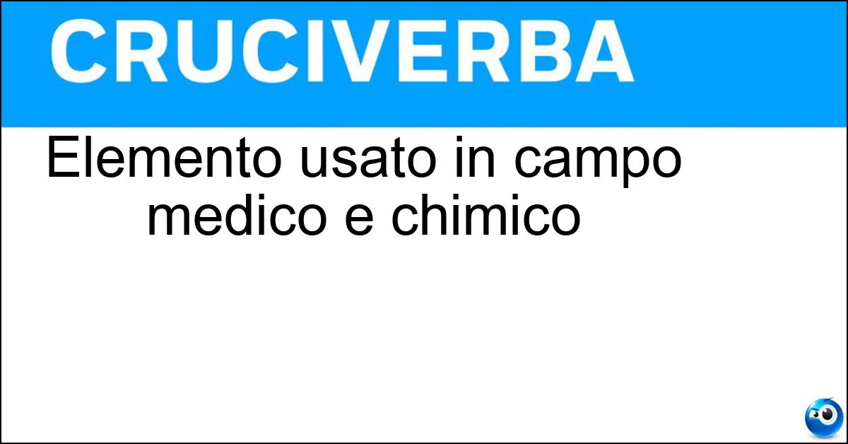 Elemento usato in campo medico e chimico Soluzione Elemento usato in campo medico e chimico - Radioisotopo