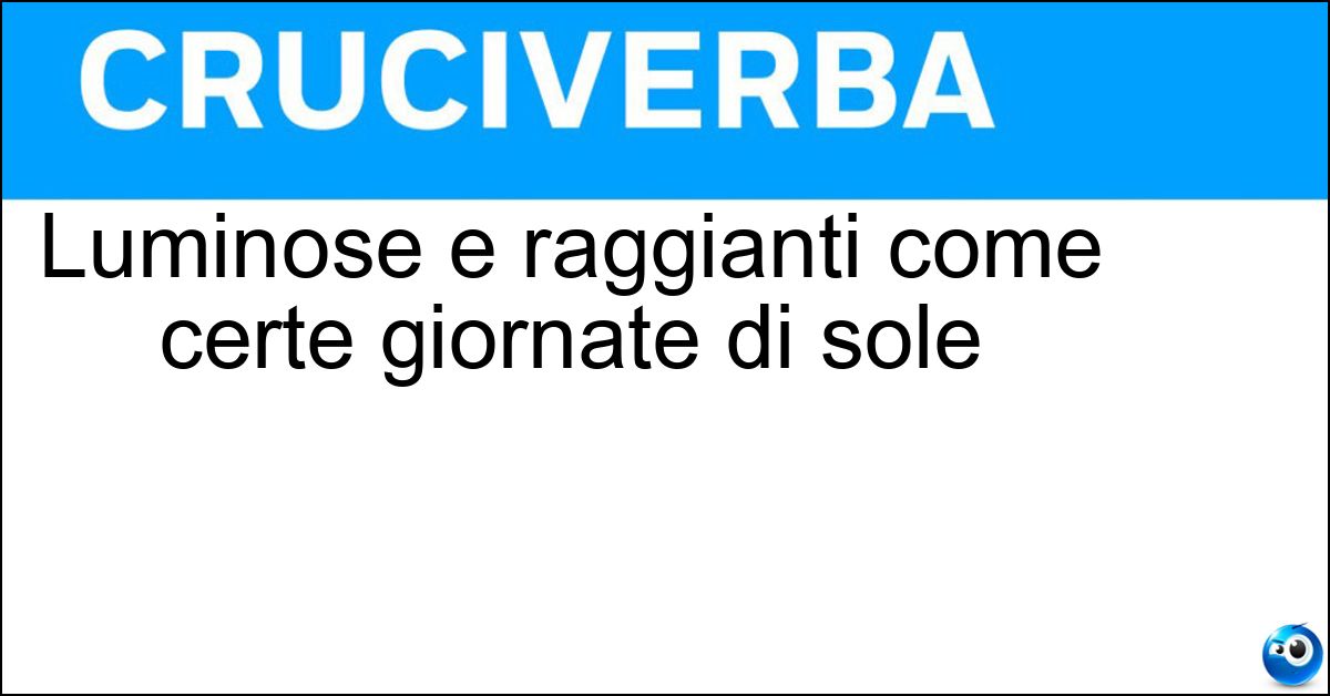 Soluzione Luminose e raggianti come certe giornate di sole - Radiose