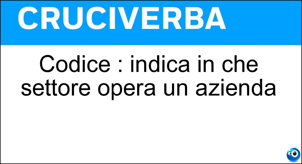 Codice : indica in che settore opera un azienda Soluzione Codice : indica in che settore opera un azienda - Rae