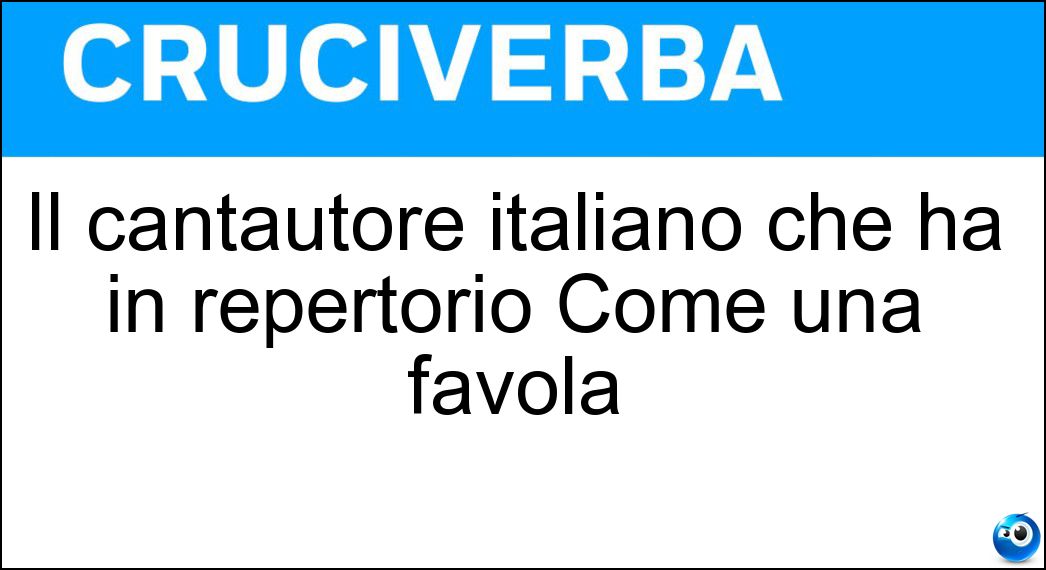 Il cantautore italiano che ha in repertorio Come una favola