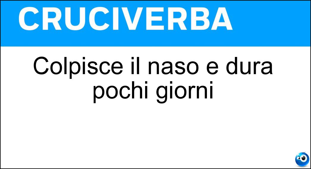 Colpisce il naso e dura pochi giorni