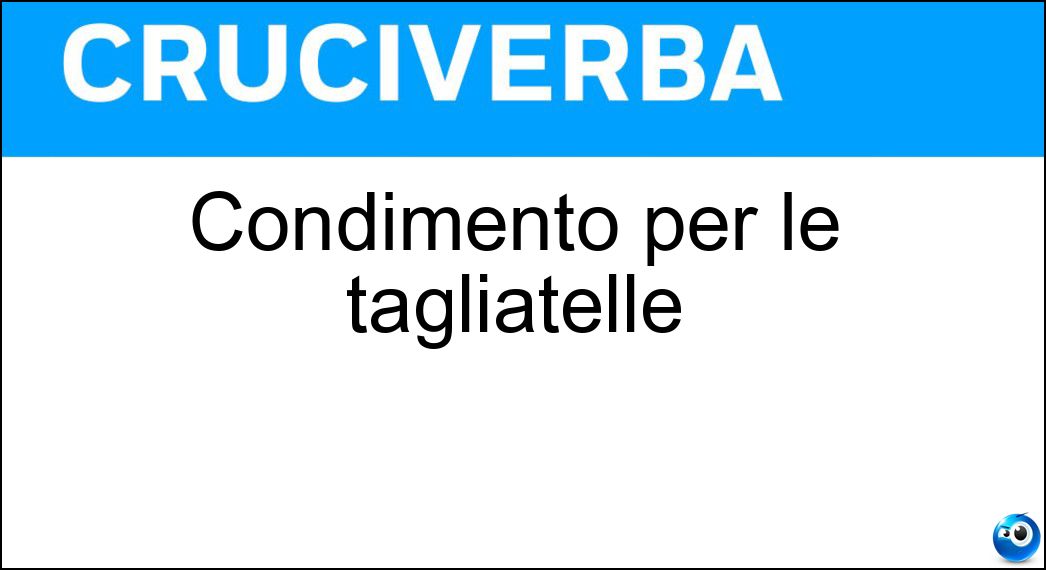 Condimento per le tagliatelle Soluzione Condimento per le tagliatelle - Ragù
