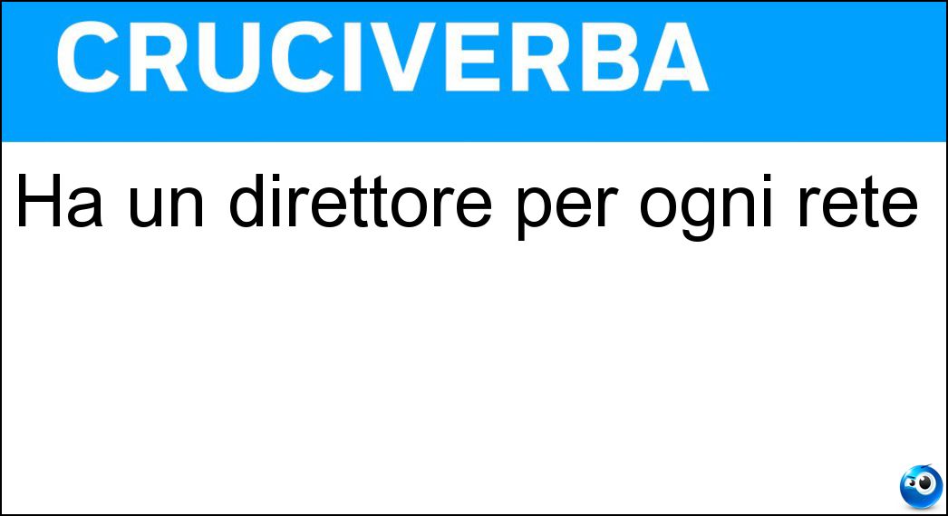 Ha un direttore per ogni rete Soluzione Ha un direttore per ogni rete - Rai
