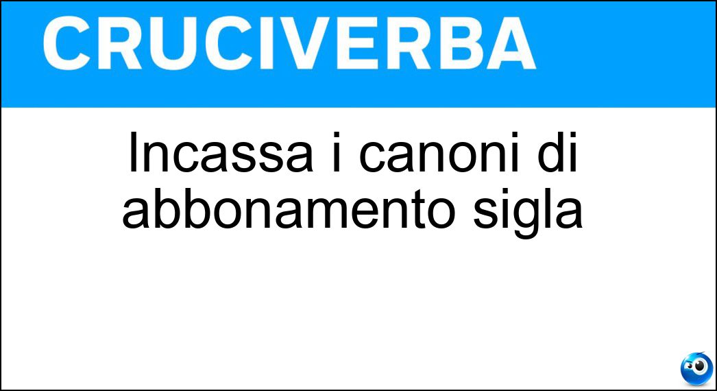 Incassa i canoni di abbonamento sigla Soluzione Incassa i canoni di abbonamento sigla - Rai