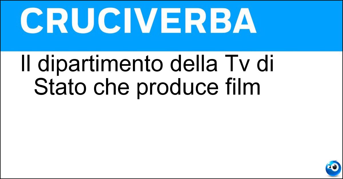 Il dipartimento della Tv di Stato che produce film Soluzione Il dipartimento della Tv di Stato che produce film - Rai Cinema
