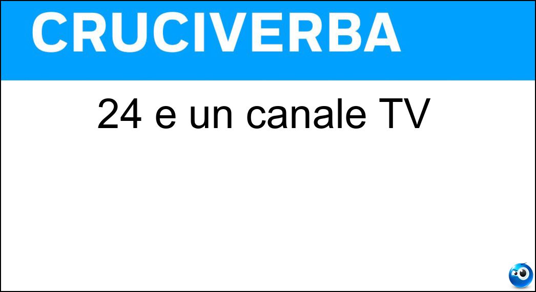 24 è un canale TV Soluzione Cruciverba: 24 è un canale TV - Risposta Rai News