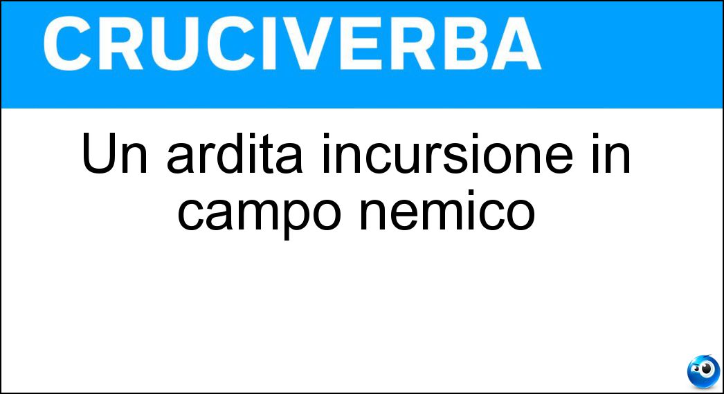 Un ardita incursione in campo nemico Soluzione Un ardita incursione in campo nemico - Raid