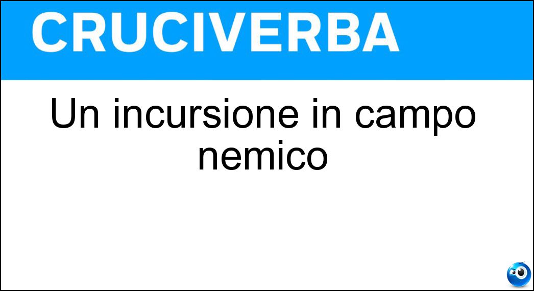 Un incursione in campo nemico