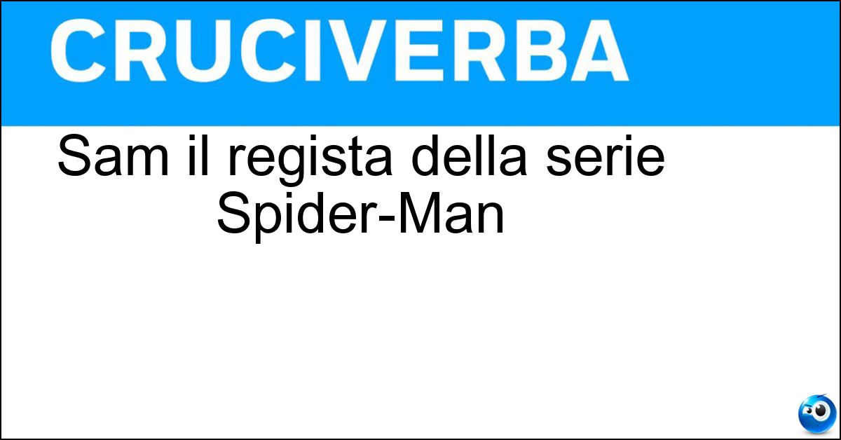 Soluzione Sam il regista della serie Spider-Man - Raimi