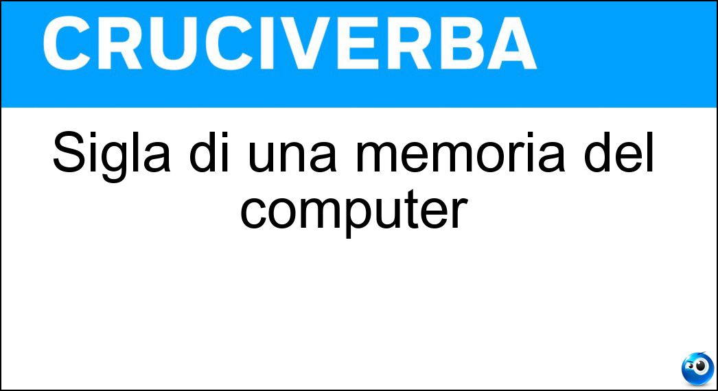 Sigla di una memoria del computer Soluzione Sigla di una memoria del computer - Ram