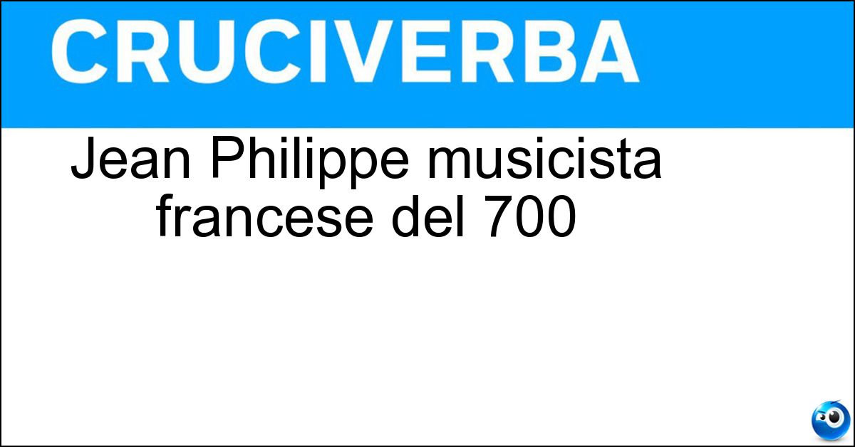 Jean Philippe musicista francese del 700 Soluzione Jean Philippe musicista francese del 700 - Rameau