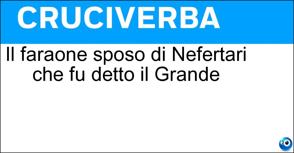 Il faraone sposo di Nefertari che fu detto il Grande Il faraone sposo di Nefertari che fu detto il Grande