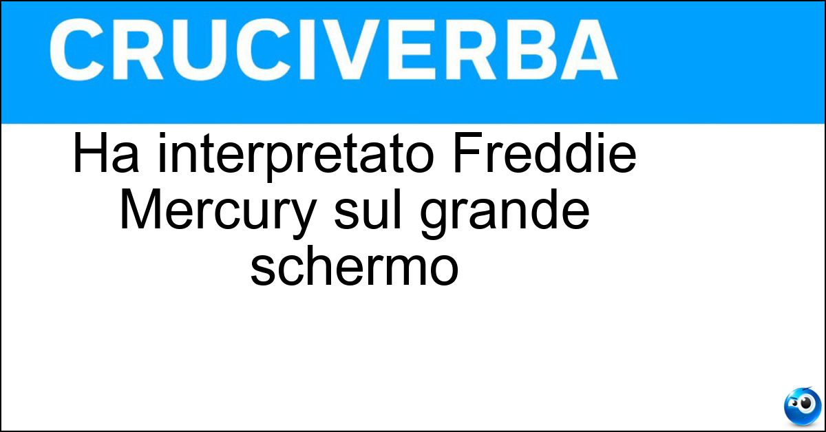 Ha interpretato Freddie Mercury sul grande schermo Soluzione Ha interpretato Freddie Mercury sul grande schermo - Rami Malek