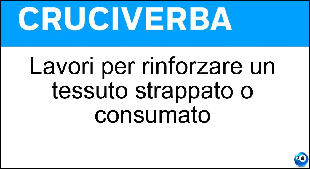 Lavori per rinforzare un tessuto strappato o consumato Soluzione Lavori per rinforzare un tessuto strappato o consumato - Rammendi