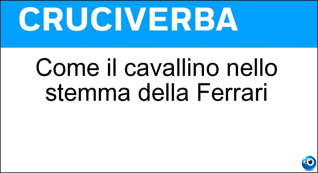 Come il cavallino nello stemma della Ferrari