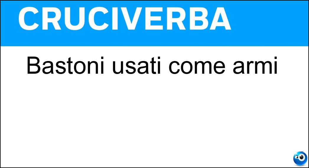 Bastoni usati come armi Soluzione Cruciverba: Bastoni usati come armi - Risposta Randelli