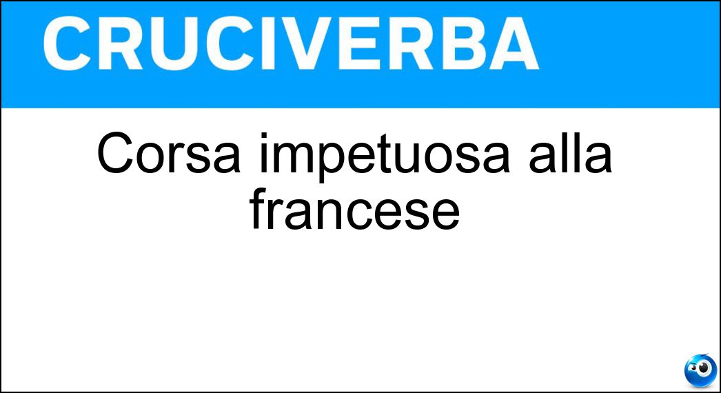 Corsa impetuosa alla francese Soluzione Cruciverba: Corsa impetuosa alla francese - Risposta Randonnee