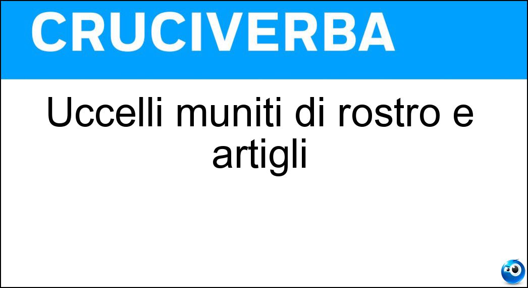 Uccelli muniti di rostro e artigli Soluzione Cruciverba: Uccelli muniti di rostro e artigli - Risposta Rapaci