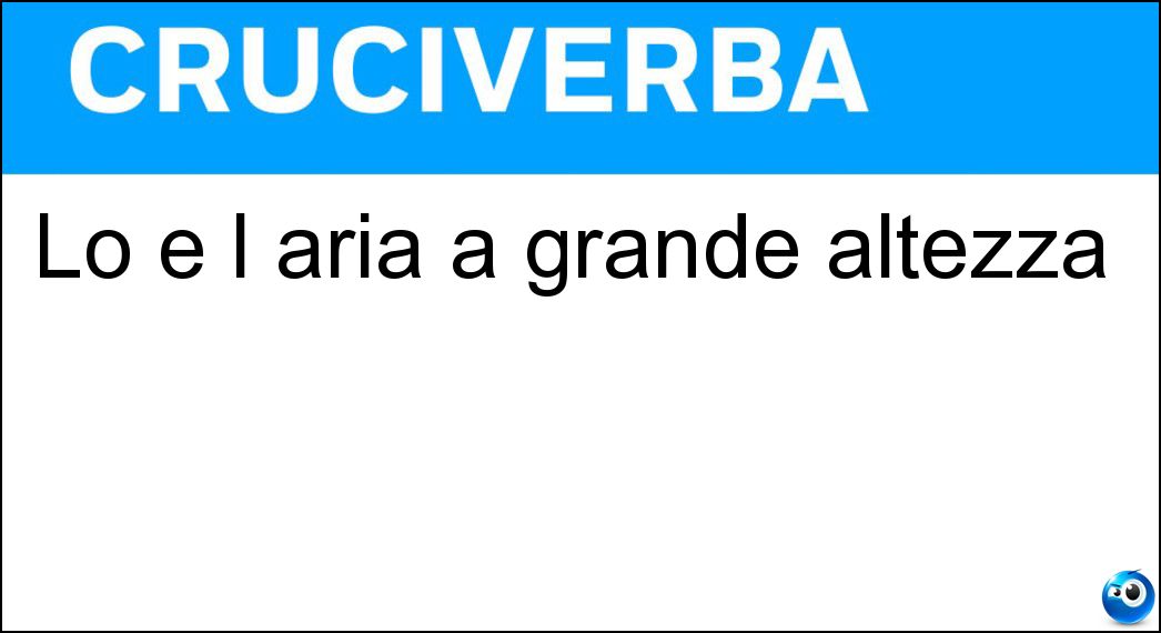 Lo è l aria a grande altezza Soluzione Lo è l aria a grande altezza - Rarefatta
