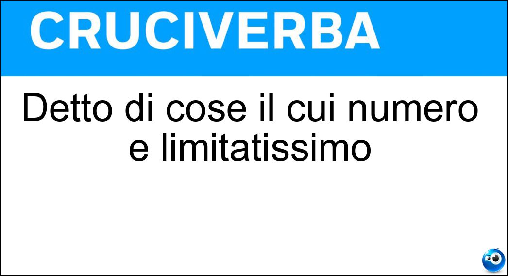 Detto di cose il cui numero è limitatissimo Soluzione Detto di cose il cui numero è limitatissimo - Rarità