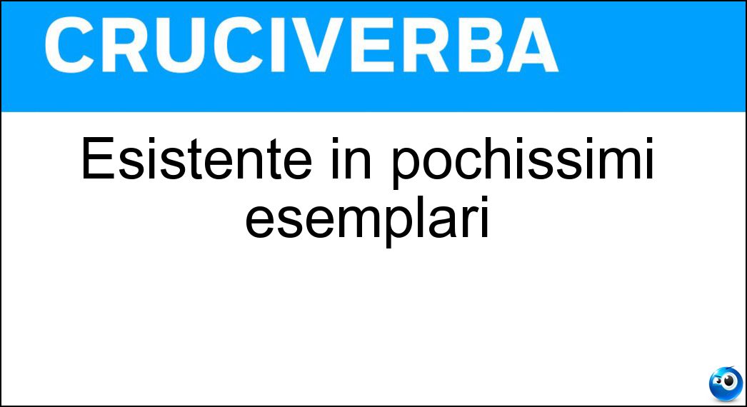 Esistente in pochissimi esemplari Soluzione Esistente in pochissimi esemplari - Raro