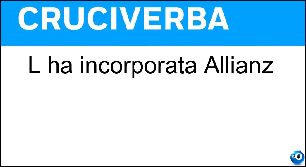 L ha incorporata Allianz Soluzione Cruciverba: L ha incorporata Allianz - Risposta Ras