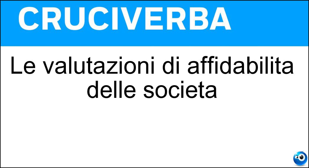 Le valutazioni di affidabilità delle società Soluzione Cruciverba: Le valutazioni di affidabilità delle società - Risposta Rating