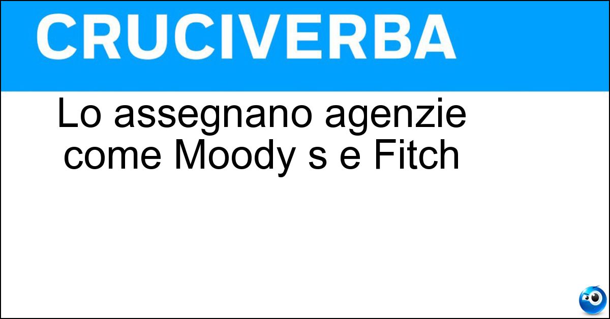 Lo assegnano agenzie come Moody s e Fitch Soluzione Lo assegnano agenzie come Moody s e Fitch - Rating