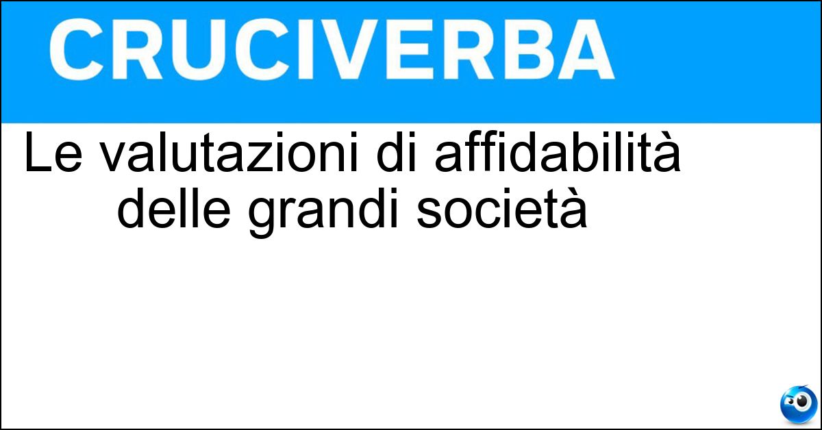 Le valutazioni di affidabilità delle grandi società Soluzione Le valutazioni di affidabilità delle grandi società - Rating