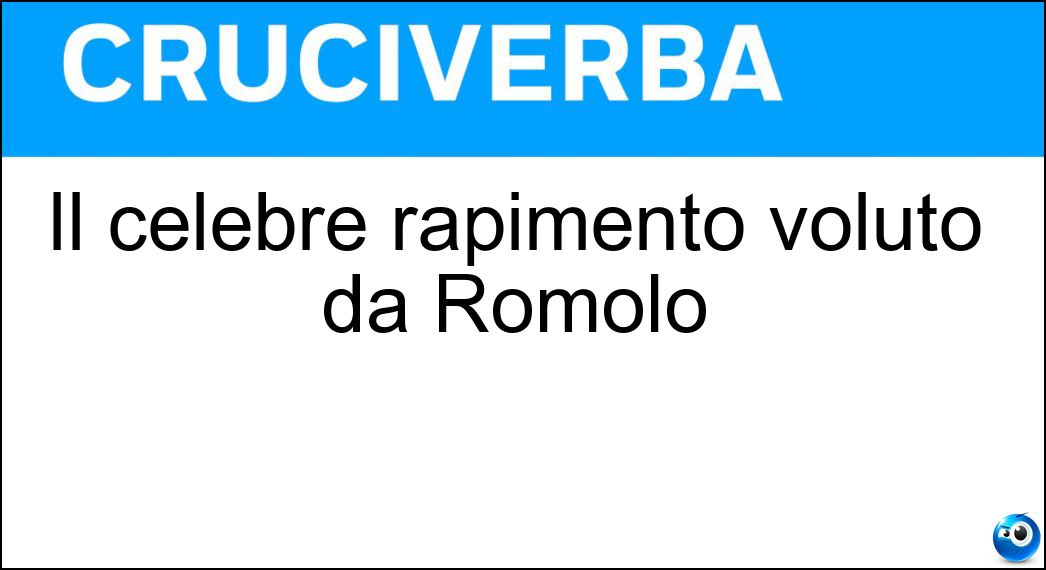 Il celebre rapimento voluto da Romolo Soluzione Cruciverba: Il celebre rapimento voluto da Romolo - Risposta Ratto Delle Sabine