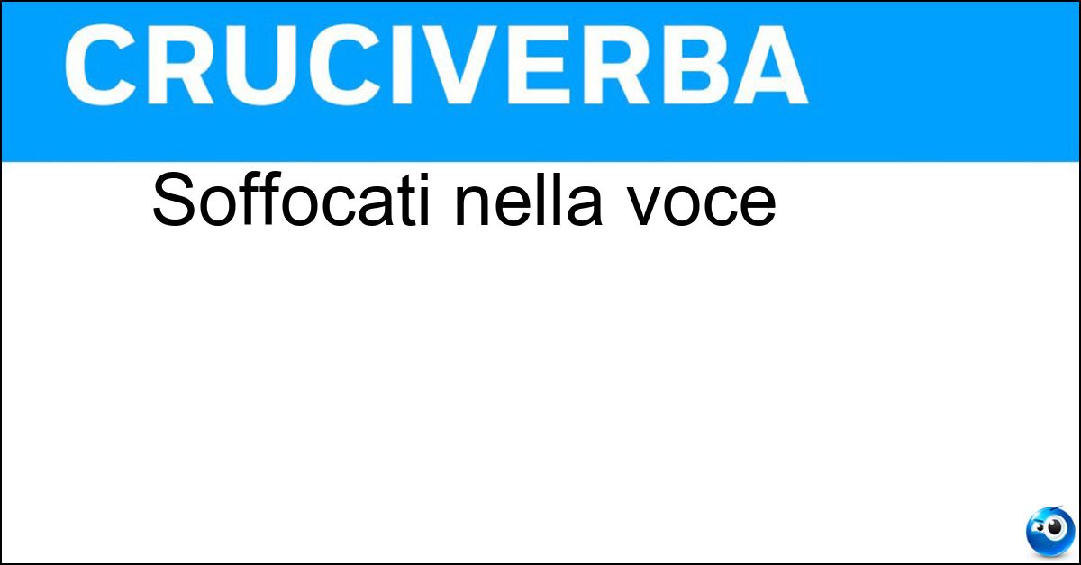 Soluzione Soffocati nella voce - Rauchi