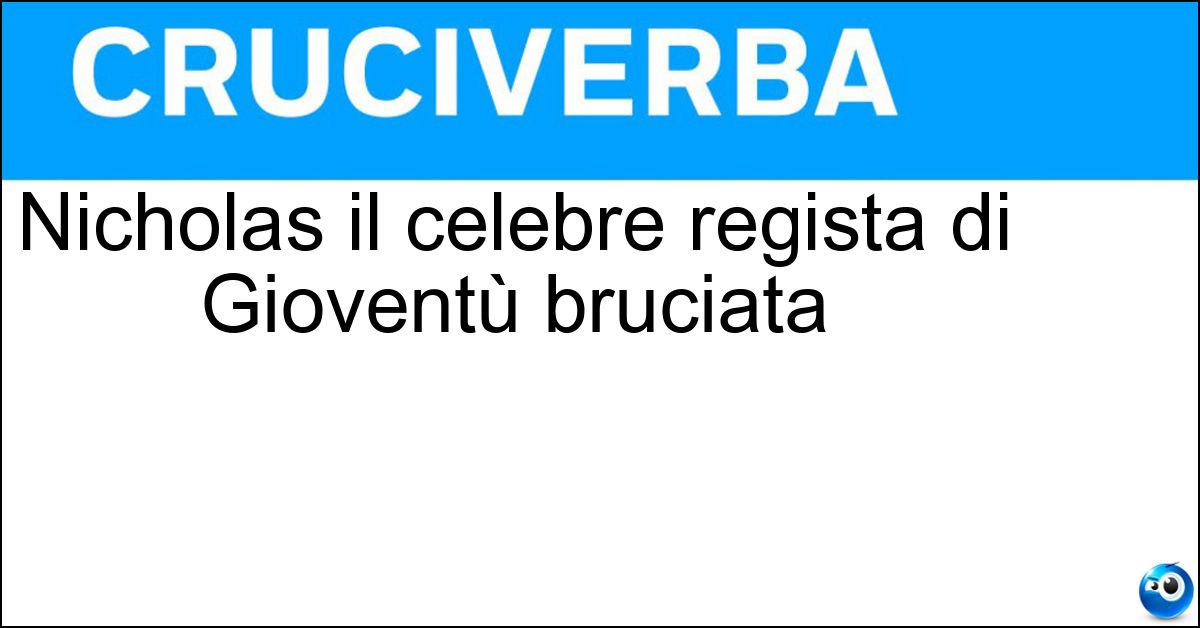 Nicholas il celebre regista di Gioventù bruciata Soluzione Nicholas il celebre regista di Gioventù bruciata - Ray